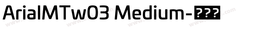 ArialMTw03 Medium字体转换